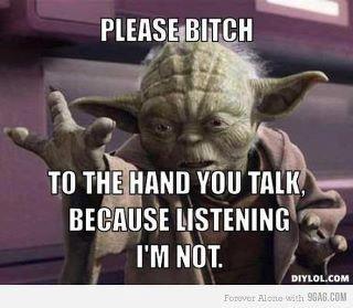 Yoda says "Talk to the Hand"