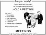 Lonely? Hold a Meeting!!