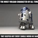 R2D2 - The Most Vulgar Character of All Time